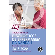 SUPLEMENTO AO DIAGNÓSTICOS DE ENFERMAGEM DA NANDA-I: DEFINIÇÕES E CLASSIFICAÇÃO 2018-2020: NOVIDADES QUE VOCÊ PRECISA CONHECER