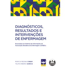 DIAGNÓSTICOS, RESULTADOS E INTERVENÇÕES DE ENFERMAGEM: ENUNCIADOS DO SISTEMA DE INFORMAÇÕES DA ASSOCIAÇÃO BRASILEIRA DE ENFERMAGEM (SIABEN)