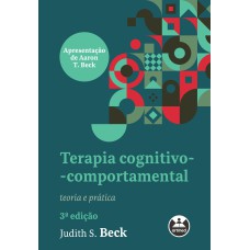 TERAPIA COGNITIVO-COMPORTAMENTAL: TEORIA E PRÁTICA