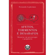 AFETOS, TORMENTOS E DESABAFOS: HISTÓRIAS EM PSICOTERAPIA E PSIQUIATRIA