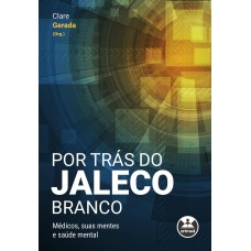 POR TRÁS DO JALECO BRANCO: MÉDICOS, SUAS MENTES E SAÚDE MENTAL