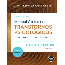 MANUAL CLÍNICO DOS TRANSTORNOS PSICOLÓGICOS: TRATAMENTO PASSO A PASSO