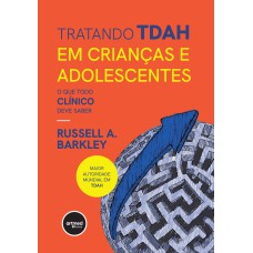 TRATANDO TDAH EM CRIANÇAS E ADOLESCENTES: O QUE TODO CLÍNICO DEVE SABER