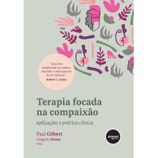 TERAPIA FOCADA NA COMPAIXÃO: APLICAÇÕES E PRÁTICA CLÍNICA