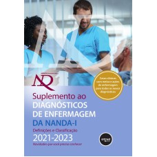 SUPLEMENTO AO DIAGNÓSTICOS DE ENFERMAGEM DA NANDA-I: DEFINIÇÕES E CLASSIFICAÇÃO 2021-2023: NOVIDADES QUE VOCÊ PRECISA CONHECER