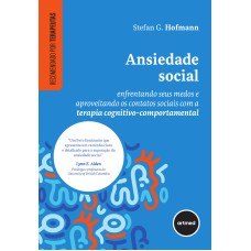 ANSIEDADE SOCIAL: ENFRENTANDO SEUS MEDOS E APROVEITANDO OS CONTATOS SOCIAIS COM A TERAPIA COGNITIVO-COMPORTAMENTAL