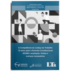 A COMPETÊNCIA DA JUSTIÇA DO TRABALHO 15 ANOS APÓS A EMENDA CONSTITUCIONAL 45/2004: AMPLIAÇÃO, LIMITES E AVANÇOS NECESSÁRIOS