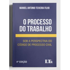 O PROCESSO DO TRABALHO SOB A PERSPECTIVA DO CÓDIGO DE PROCESSO CIVIL