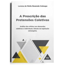 A PRESCRIÇÃO DAS PRETENSÕES COLETIVAS: ANÁLISE DOS EFEITOS NAS DEMANDAS COLETIVAS E INDIVIDUAIS - ESTUDO DA LEGISLAÇÃO ESTRANGEIRA