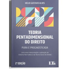 TEORIA PENTADIMENSIONAL DO DIREITO: PURA E PROGNOSTICADA