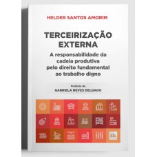 TERCEIRIZAÇÃO EXTERNA - A RESPONSABILIDADE DA CADEIA PRODUTIVA PELO DIREITO FUNDAMENTAL AO TRABALHO DIGNO