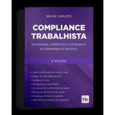 COMPLIANCE TRABALHISTA: UM MANUAL COMPLETO, ILUSTRADO E EXTREMAMENTE PRÁTICO 4° EDIÇÃO