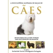 A ENCICLOPÉDIA ILUSTRADA DE RAÇAS DE CÃES - VOLUME 5 - UM GUIA VISUAL DE A A Z COM 176 RAÇAS PARA VOCÊ CONHECER E SE ENCANTAR