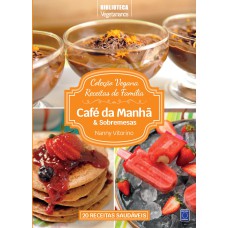 COLEÇÃO VEGANA RECEITAS DE FAMÍLIA: CAFÉ DA MANHÃ E SOBREMESAS