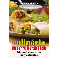 COZINHA VEGANA - CULINÁRIA MEXICANA: 16 RECEITAS VEGANAS MUY CALIENTES