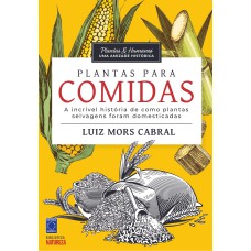 PLANTAS & HUMANOS, UMA AMIZADE HISTÓRICA: PLANTAS PARA COMIDA