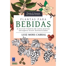 PLANTAS & HUMANOS, UMA AMIZADE HISTÓRICA: PLANTAS PARA BEBIDAS