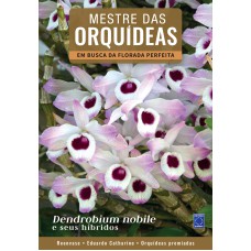 MESTRE DAS ORQUÍDEAS - VOLUME 3: DENDROBIUM NOBILE