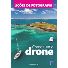 LIÇÕES DE FOTOGRAFIA: COMO USAR O DRONE