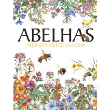 ABELHAS - HEROÍNAS DO JARDIM