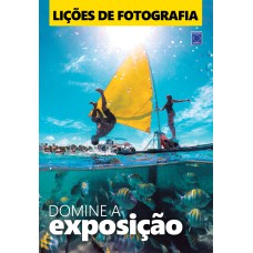 LIÇÕES DE FOTOGRAFIA: DOMINE A EXPOSIÇÃO