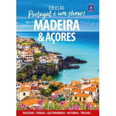 PORTUGAL É UM SHOW! - MADEIRA E AÇORES