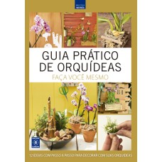 GUIA PRÁTICO DE ORQUÍDEAS 4 - FAÇA VOCÊ MESMO