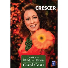 CONFISSÕES DA LOUCA DAS PLANTAS - CRESCER