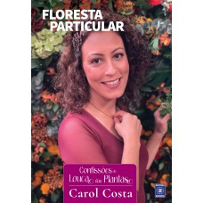 CONFISSÕES DA LOUCA DAS PLANTAS - FLORESTA PARTICULAR