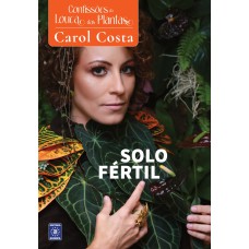 CONFISSÕES DA LOUCA DAS PLANTAS - SOLO FÉRTIL