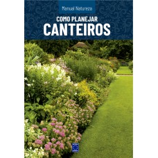 MANUAL NATUREZA - VOLUME 5: COMO PLANEJAR CANTEIROS