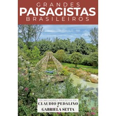 COLEÇÃO GRANDES PAISAGISTAS BRASILEIROS - OS MELHORES PROJETOS DE CLAUDIO PEDALINO E GABRIELA SETTA