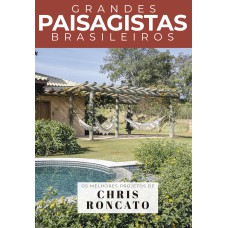 COLEÇÃO GRANDES PAISAGISTAS BRASILEIROS - OS MELHORES PROJETOS DE CHRIS RONCATO