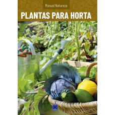 MANUAL NATUREZA - VOLUME 8: PLANTAS PARA HORTA