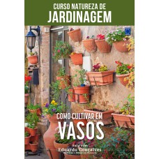 CURSO NATUREZA DE JARDINAGEM - COMO CULTIVAR EM VASOS