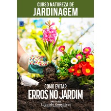 CURSO NATUREZA DE JARDINAGEM - COMO EVITAR ERROS NO JARDIM