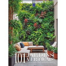 101 JARDINS VERTICAIS - IDEIAS PRÁTICAS E INSPIRADORAS