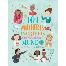 101 mulheres incríveis que o mudaram o mundo