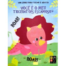 TOCAR E SENTIR - VOCÊ É O MEU TRICERATOPS ESCAMOSO?