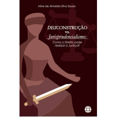 DESCONSTRUÇÃO VS. JURISPRUDENCIALISMO