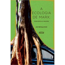 A ECOLOGIA DE MARX: MATERIALISMO E NATUREZA