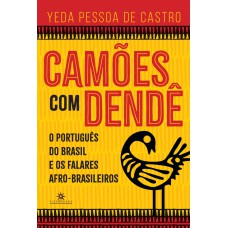 CAMÕES COM DENDÉ: O PORTUGUÊS DO BRASIL E OS FALARES AFRO-BRASILEIROS