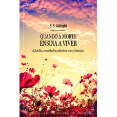 Quando a morte ensina a viver: a família, os cuidados paliativos e a ortotanásia