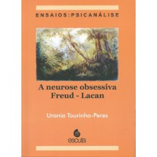 A neurose obsessiva Freud - Lacan: ensaios: psicanálise