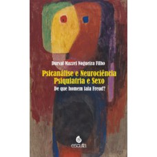 Psicanálise e neurociência psiquiatria e sexo: de que homem fala Freud?