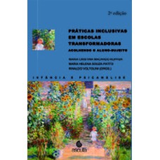 Práticas inclusivas em escolas transformadoras - Acolhendo o aluno-sujeito - 2ª Edição