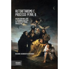 AUTORITARISMO E PROCESSO PENAL II: AUTORITARISMO COOL E ECONOMIA POLÍTICA DO PROCESSO PENAL BRASILEIRO