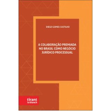 A COLABORAÇÃO PREMIADA NO BRASIL COMO NEGÓCIO JURÍDICO PROCESSUAL