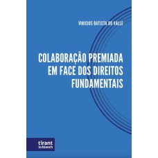 COLABORAÇÃO PREMIADA EM FACE DOS DIREITOS FUNDAMENTAIS