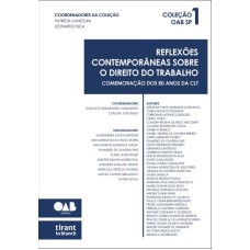 REFLEXÕES CONTEMPORÂNEAS SOBRE O DIREITO DO TRABALHO: COMEMORAÇÃO DOS 80 ANOS DA CLT - COLEÇÃO OAB SP 1